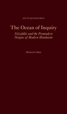 Ocean of Inquiry Niscaldas and the Premodern Origins of Modern Hinduism, The