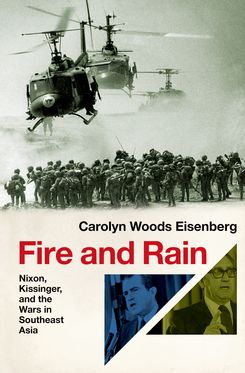 Fire and Rain Nixon Kissinger and the Wars in Southeast Asia