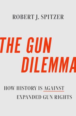 The Gun Dilemma How History is Against Expanded Gun Rights