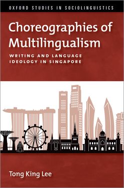 Choreographies of Multilingualism Writing and Language Ideology in Singapore