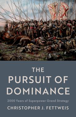 Pursuit of Dominance 2000 Years of Superpower Grand Strategy, The