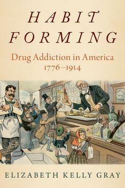 Habit Forming Drug Addiction in America 1776-1914