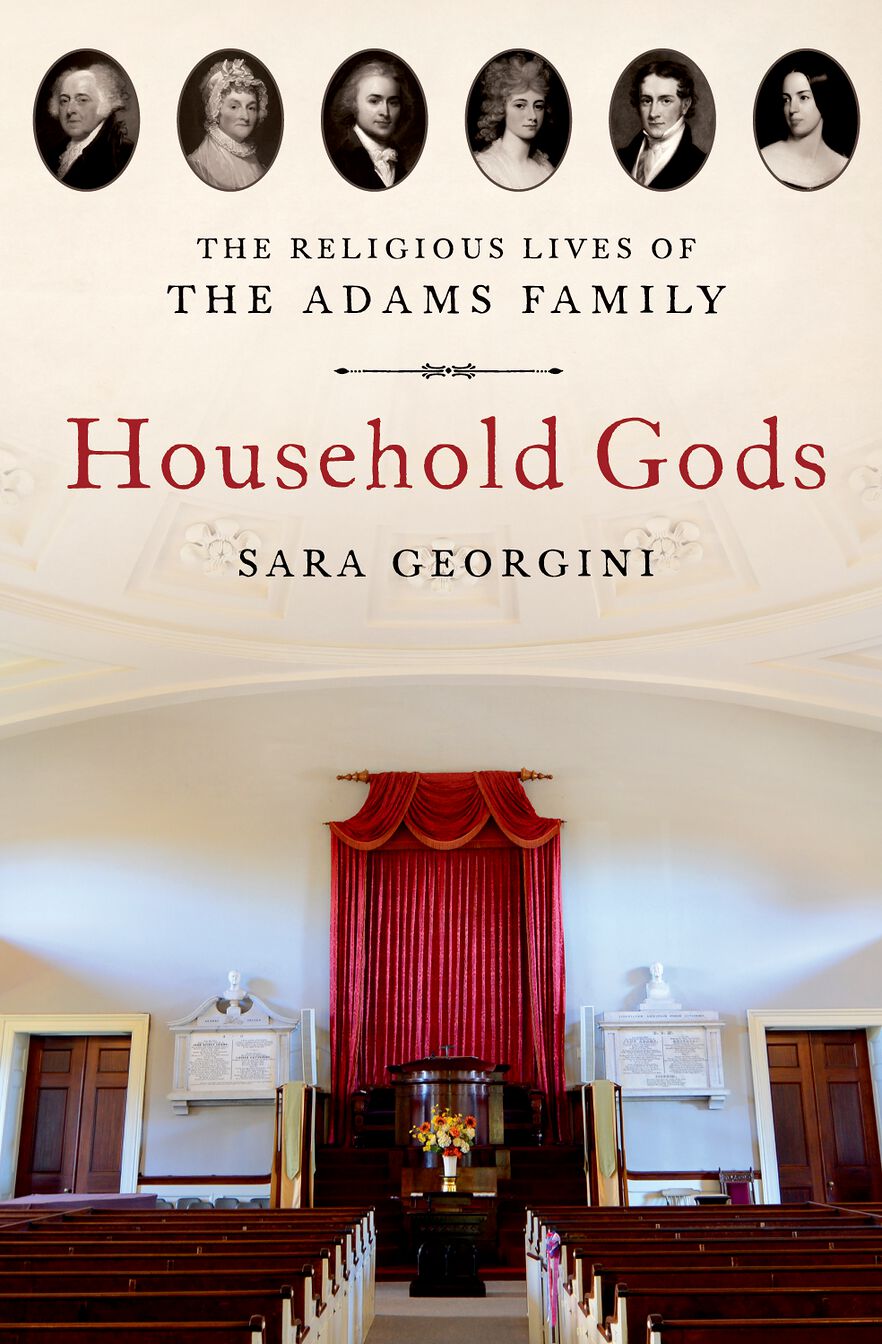Household Gods The Religious Lives of the Adams Family