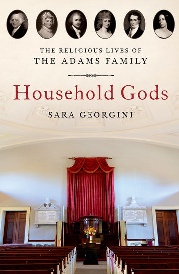 Household Gods The Religious Lives of the Adams Family