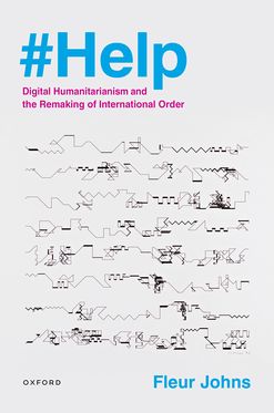 Help Digital Humanitarianism and the Remaking of International Order