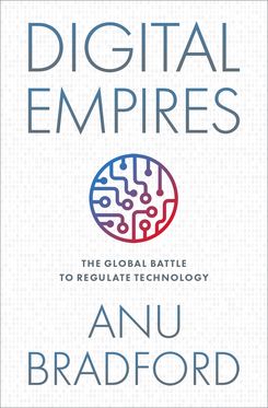 Digital Empires The Global Battle to Regulate Technology