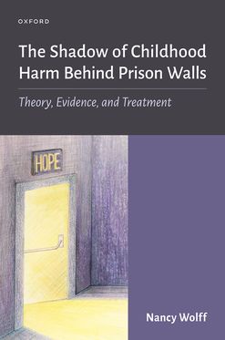Shadow of Childhood Harm Behind Prison Walls Theory Evidence and Treatment, The