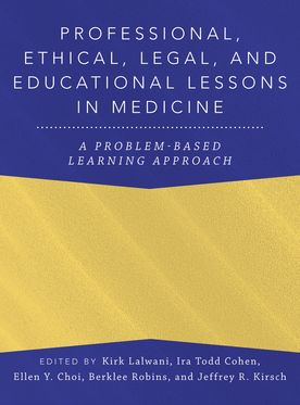 Professional, Ethical, Legal, & Educational Lessons in Medicine A Problem-Base