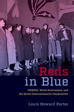 Reds in Blue UNESCO, World Governance, and the Soviet Internationalist Imagina