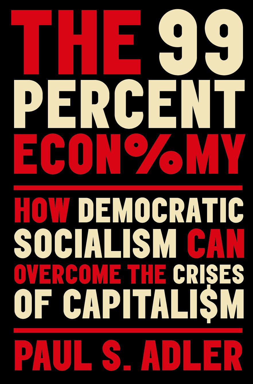 The 99 Percent Economy How Democratic Socialism Can Overcome the Crises of Capit