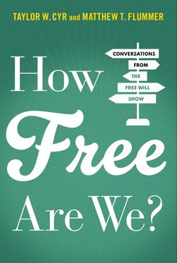 How Free Are We? Conversations from the Free Will Show