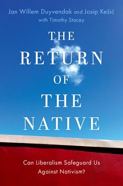 Return of the Native Can Liberalism Safeguard Us Against Nativism?, The