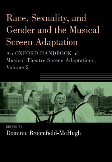 Race, Sexuality, and Gender and the Musical Screen Adaptation An Oxford Handbo