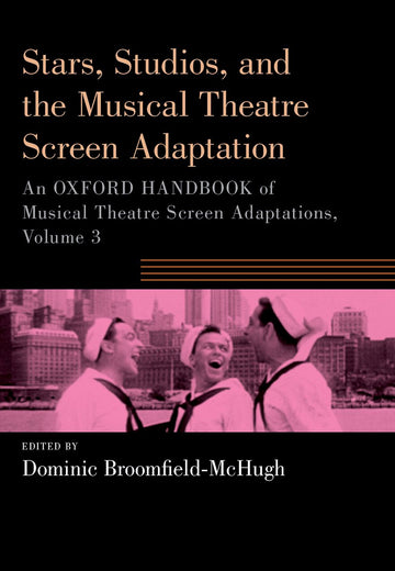 Stars, Studios, and the Musical Theatre Screen Adaptation An Oxford Handbook o