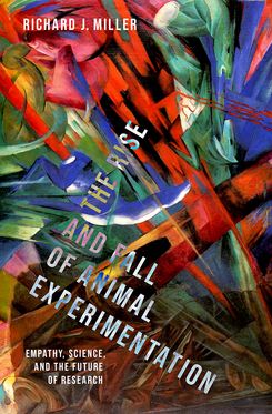 The Rise & Fall of Animal Experimentation Empathy, Science, & the Future of Re