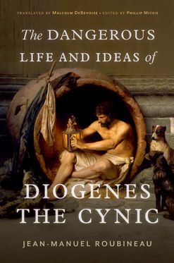 Dangerous Life and Ideas of Diogenes the Cynic, The