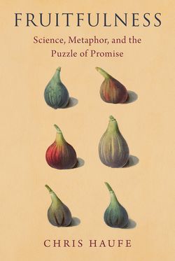 Fruitfulness Science, Metaphor, and the Puzzle of Promise