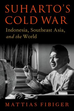 Suharto's Cold War Indonesia, Southeast Asia, and the World