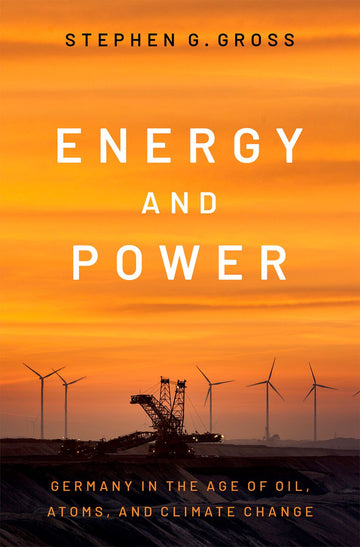 Energy and Power Germany in the Age of Oil, Atoms, and Climate Change