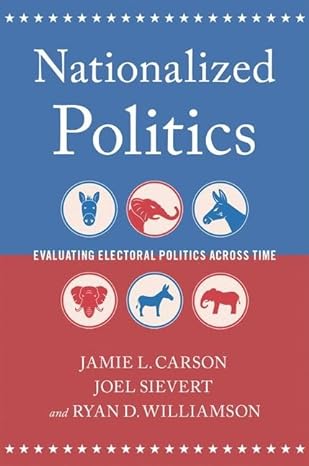 Nationalized Politics Evaluating Electoral Politics Across Time, Hardback