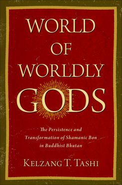 World of Worldly Gods The Persistence and Transformation of Shamanic Bon in Budd