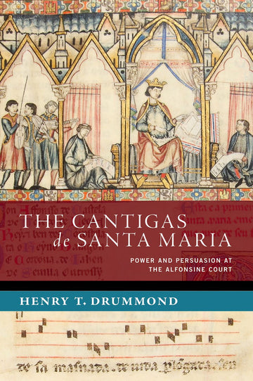 The Cantigas de Santa Maria Power and Persuasion at the Alfonsine Court