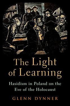 The Light of Learning Hasidism in Poland on the Eve of the Holocaust