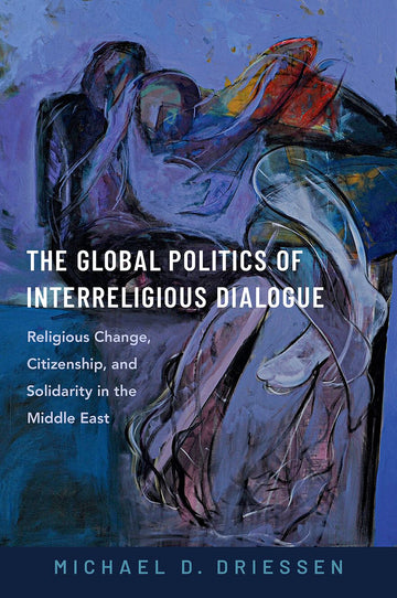 The Global Politics of Interreligious Dialogue Religious Change, Citizenship,