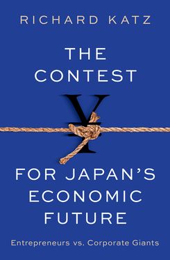 The Contest for Japan's Economic Future Entrepreneurs vs Corporate Giants
