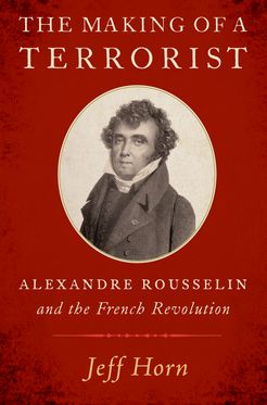 The Making of a Terrorist Alexandre Rousselin and the French Revolution
