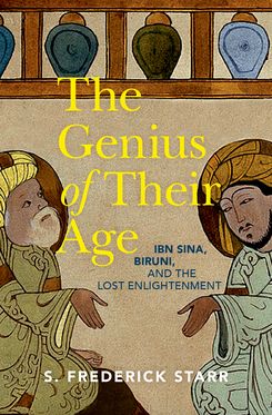 Genius of their Age Ibn Sina Biruni and the Lost Enlightenment, The