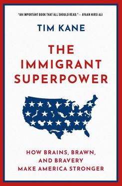 The Immigrant Superpower How Brains, Brawn, and Bravery Make America Stronger