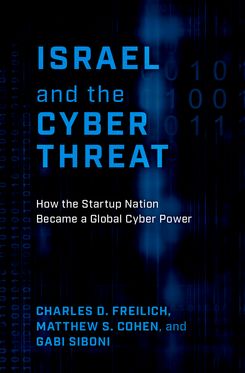 Israel and the Cyber Threat How the Startup Nation Became a Global Cyber Power