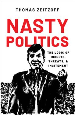 Nasty Politics The Logic of Insults, Threats, and Incitement, Hardback