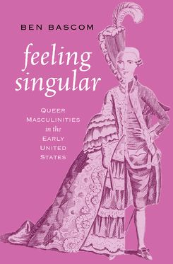 Feeling Singular Queer Masculinities in the Early United States