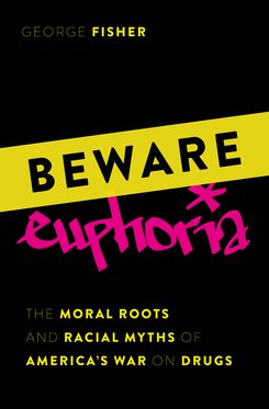 Beware Euphoria The Moral Roots and Racial Myths of America's War on Drugs