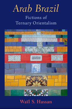 Arab Brazil Fictions of Tertiary Orientalism