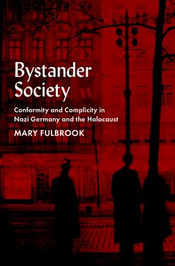 Bystander Society Conformity and Complicity in Nazi Germany and the Holocaust