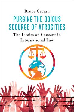 Purging the Odious Scourge of Atrocities The Limits of Consent in International