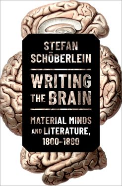 Writing the Brain Material Minds and Literature, 1800-1880