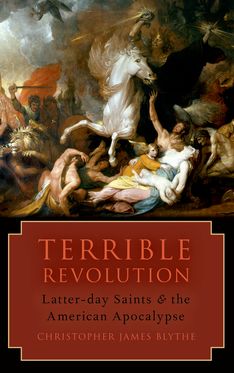 Terrible Revolution Latter-day Saints and the American Apocalypse