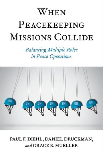 When Peacekeeping Missions Collide Balancing Multiple Roles in Peace Operations, Hardback