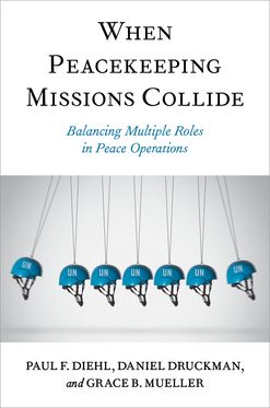 When Peacekeeping Missions Collide Balancing Multiple Roles in Peace Operations, Paperback / softback