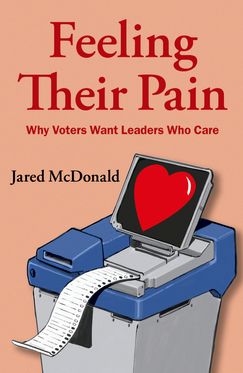 Feeling Their Pain Why Voters Want Leaders Who Care, Hardback
