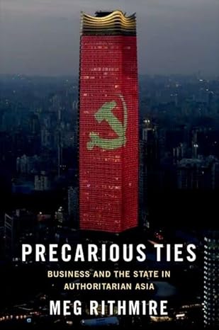 Precarious Ties Business and the State in Authoritarian Asia, Hardback