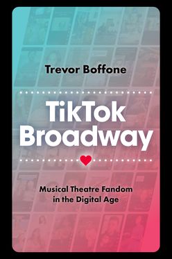TikTok Broadway Musical Theatre Fandom in the Digital Age