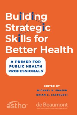 Building Strategic Skills for Better Health A Primer for Public Health Professio