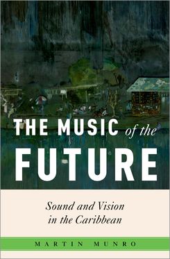 The Music of the Future Sound and Vision in the Caribbean