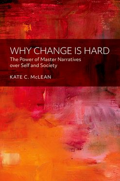 Why Change is Hard The Power of Master Narratives over Self and Society
