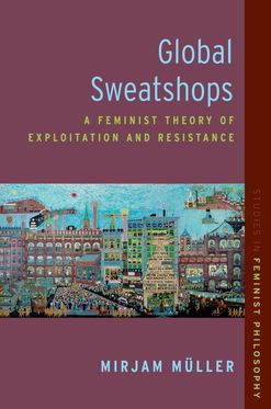 Global Sweatshops A Feminist Theory of Exploitation and Resistance